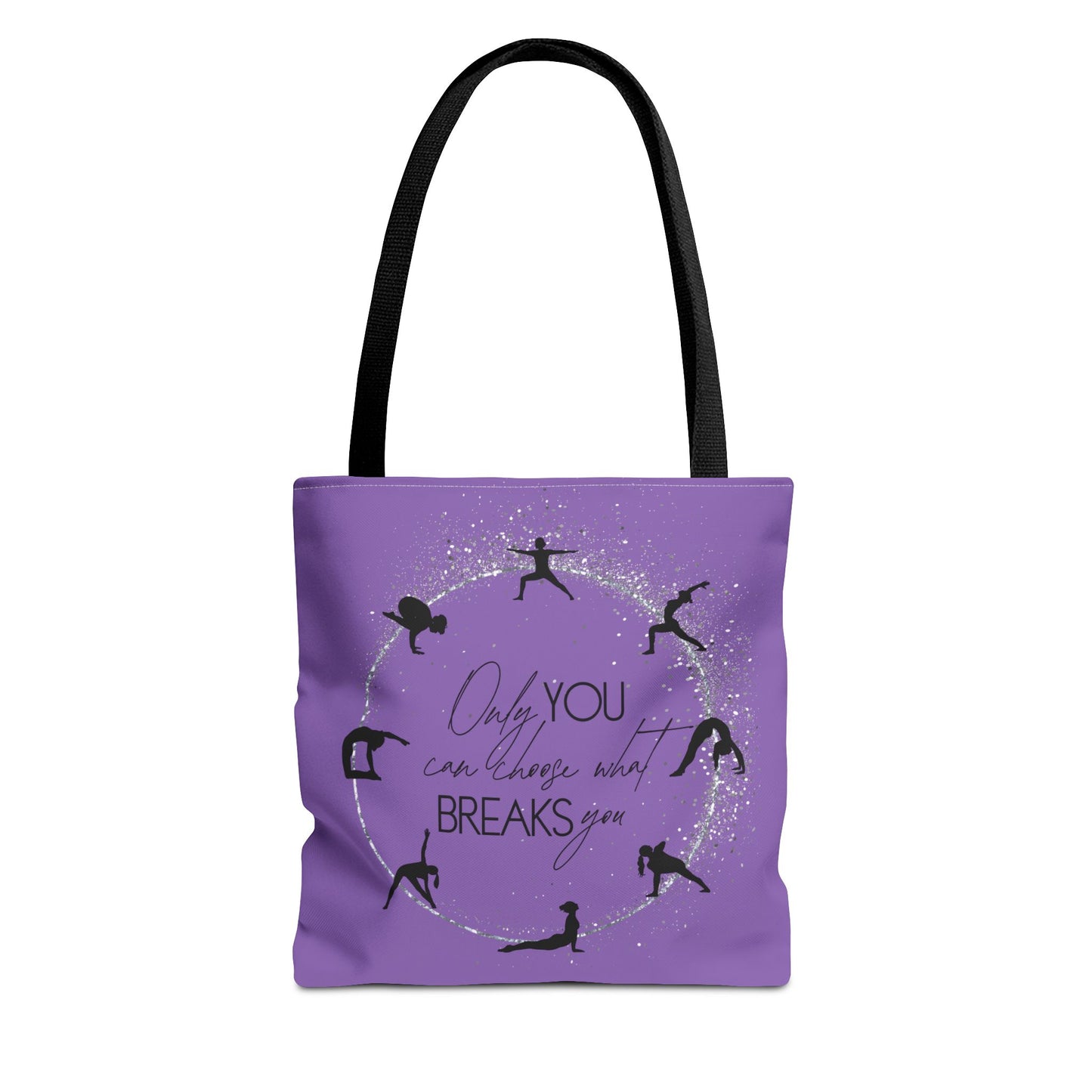 Only you can choose what breaks you - Yoga Tote Bag