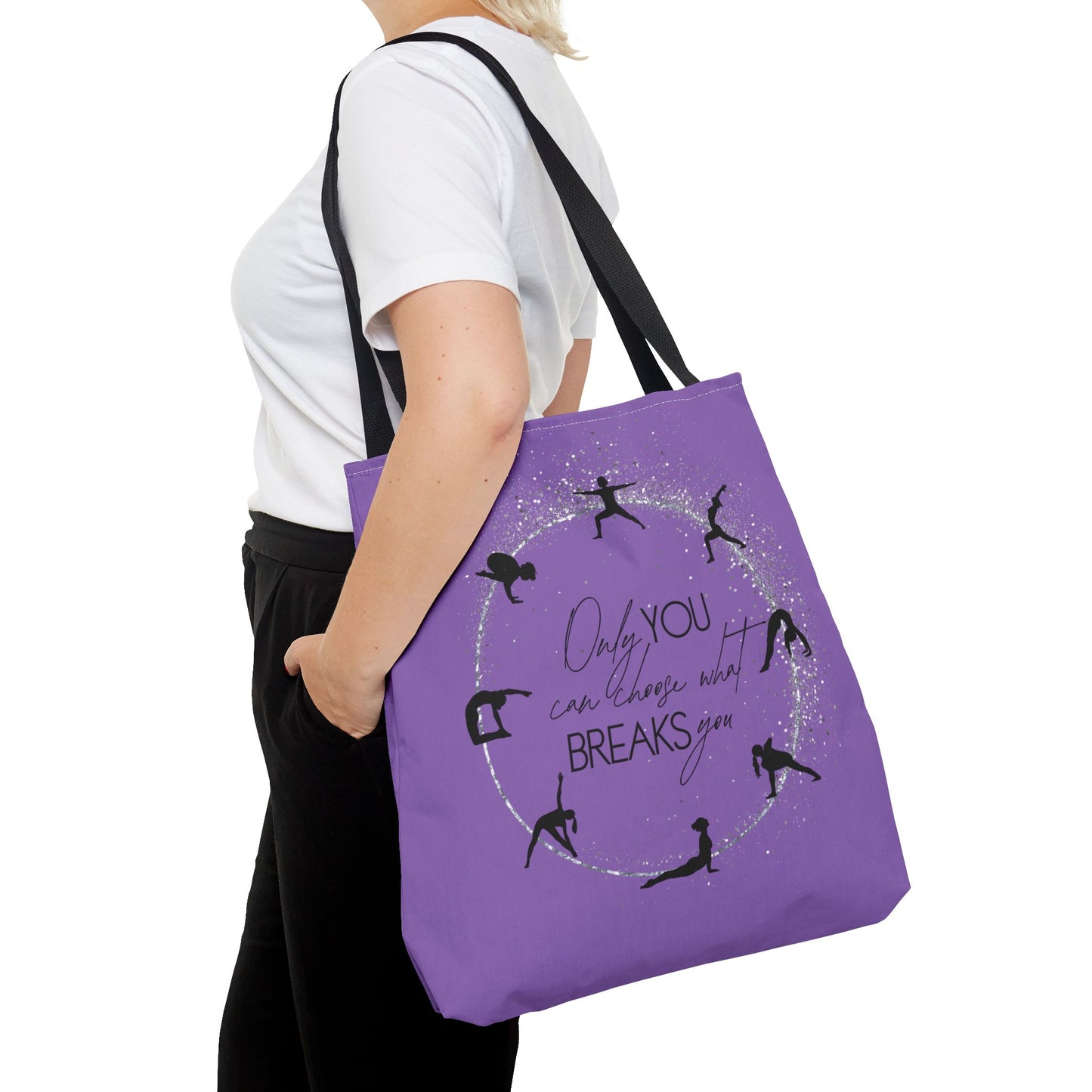 Only you can choose what breaks you - Yoga Tote Bag