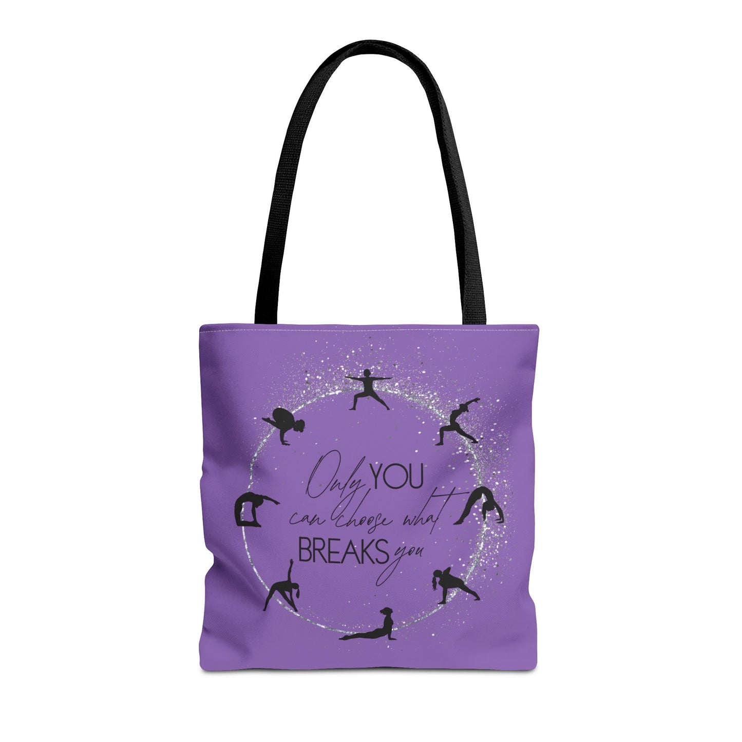 Only you can choose what breaks you - Yoga Tote Bag