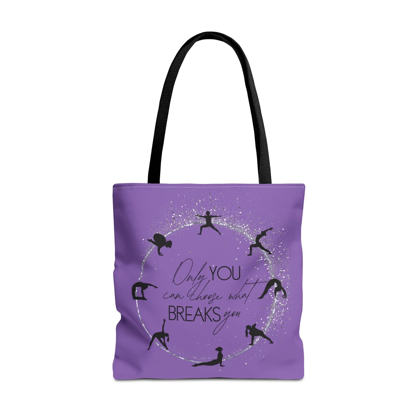 Only you can choose what breaks you - Yoga Tote Bag