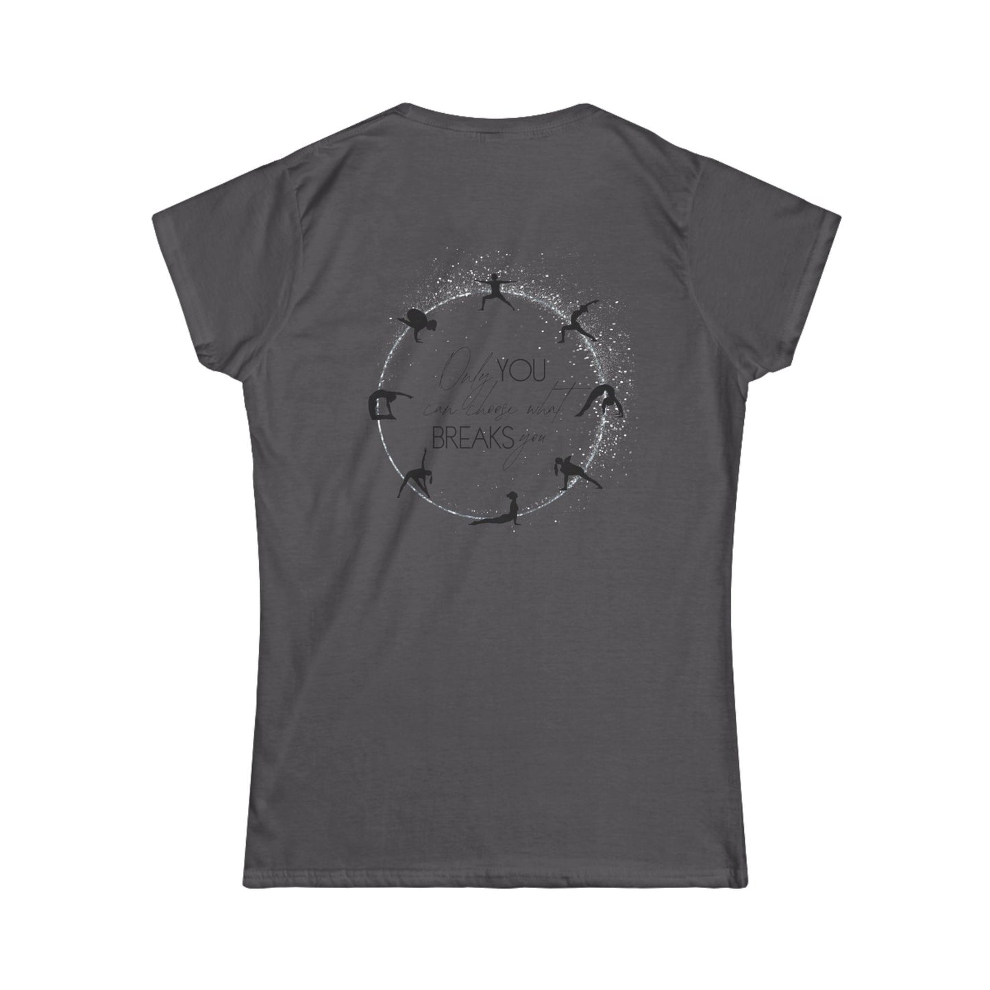 Only You Can Choose What Breaks You - Softstyle T-shirt