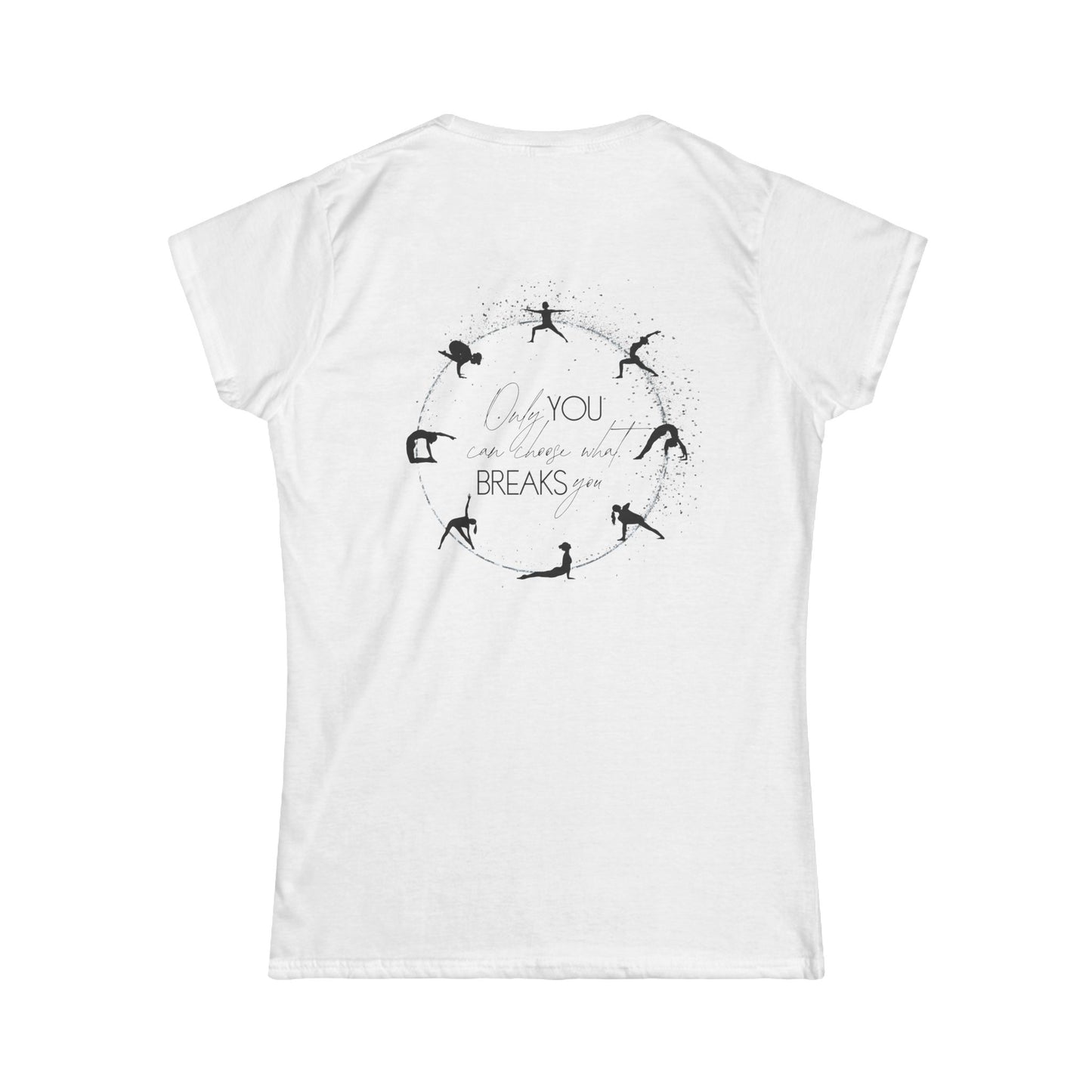 Only You Can Choose What Breaks You - Softstyle T-shirt