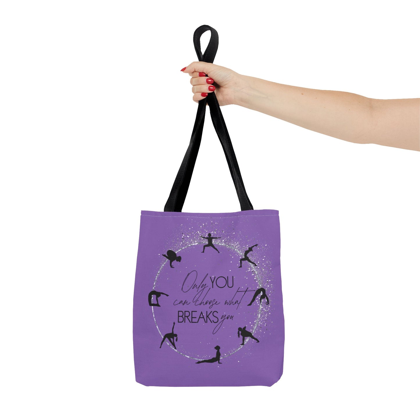Only you can choose what breaks you - Yoga Tote Bag